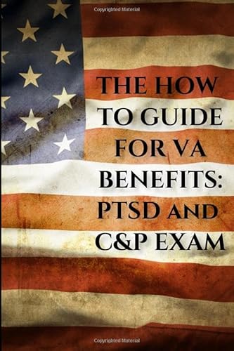 The How to Guide for VA Benefits: PTSD and C&P