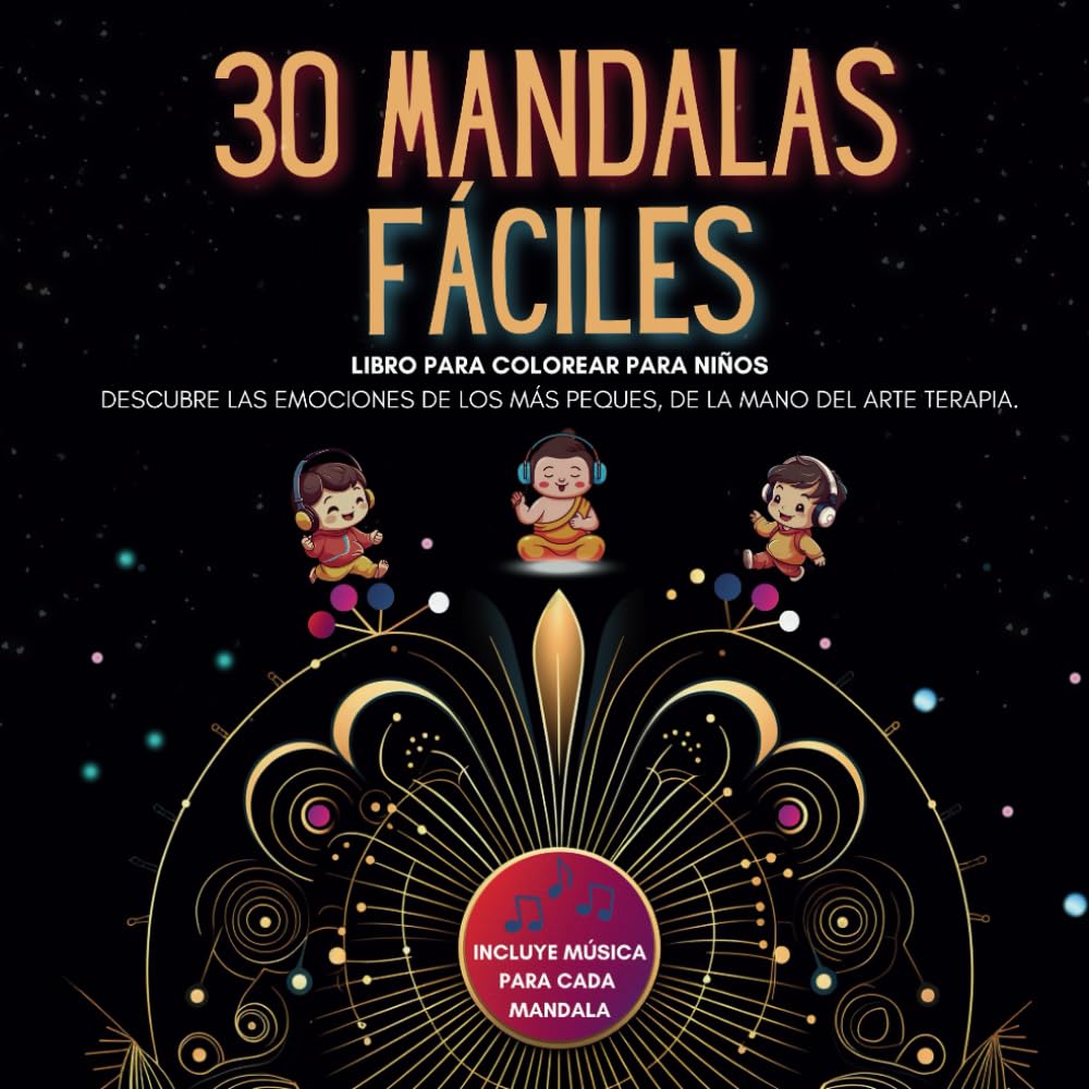 30 Mandalas Fáciles: Único Libro de Mandalas y Arte Terapia, 5 Hs. de Música Relajante. Interpreta las Emociones de tus Niños de 5 a 12 Años