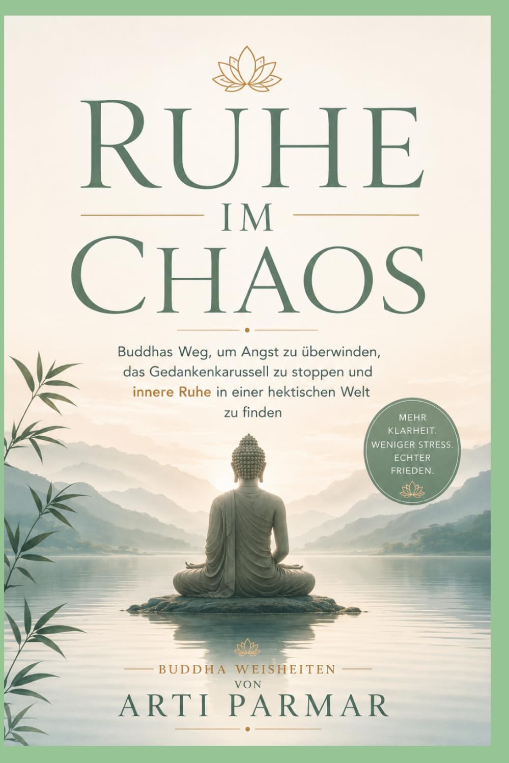 Ruhe im Chaos: Buddhas Weg, Ängste zu überwinden, Grübeln zu stoppen und innere Ruhe in einer hektischen Welt zu finden