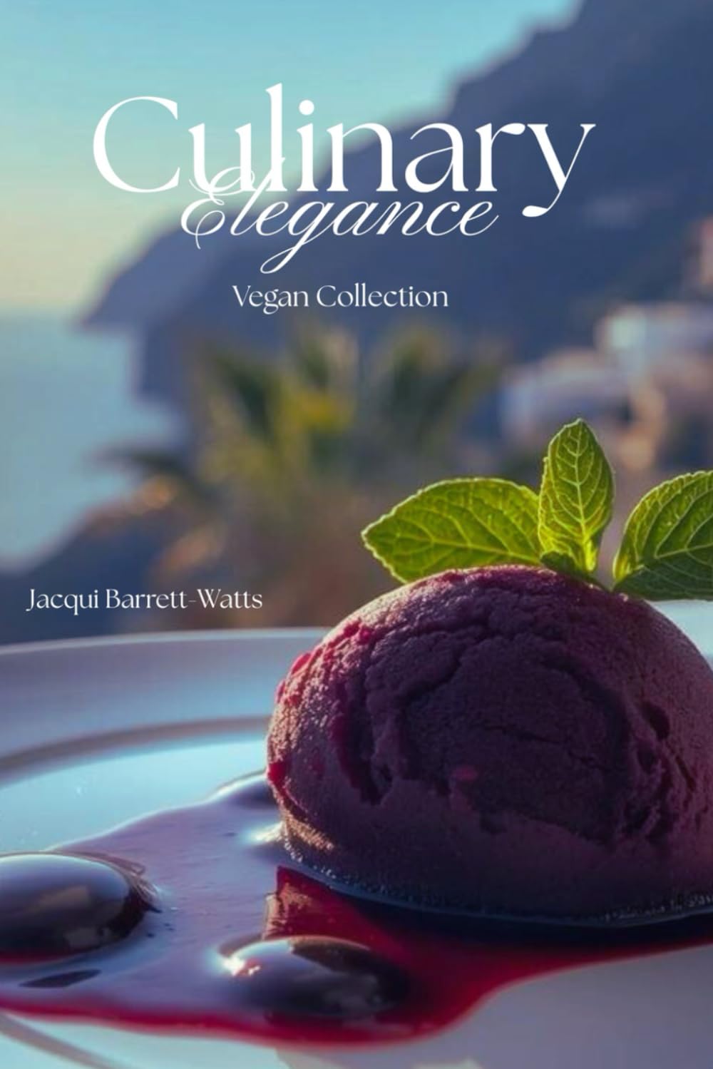 Culinary Elegance: The Vegan Collection: The Chic, Cosmopolitan, Vegan Cuisine Cookbook (Health & Wellness)