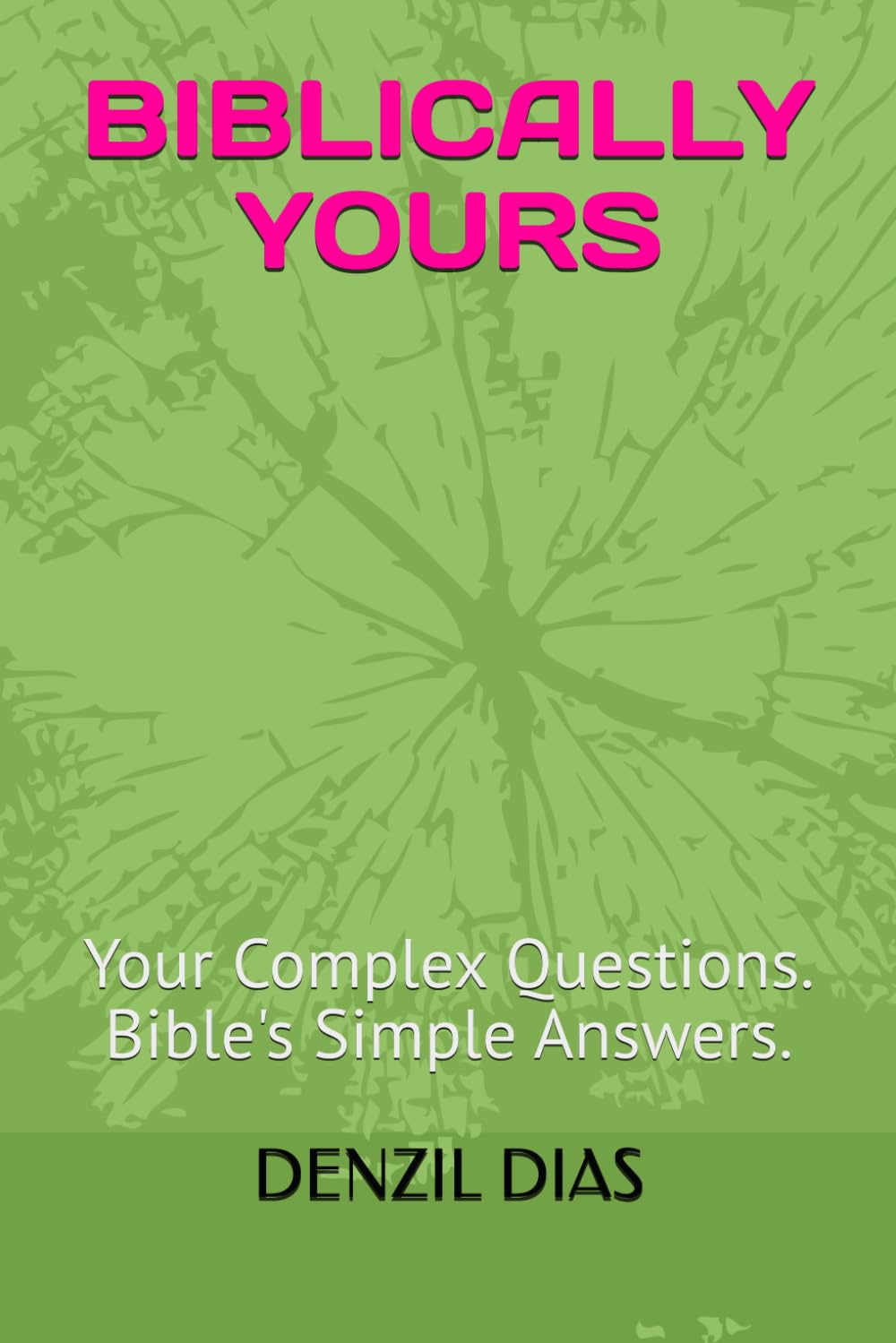 BIBLICALLY YOURS: Your Complex Questions. Bible's Simple Answers. (Sola Scriptura Series)