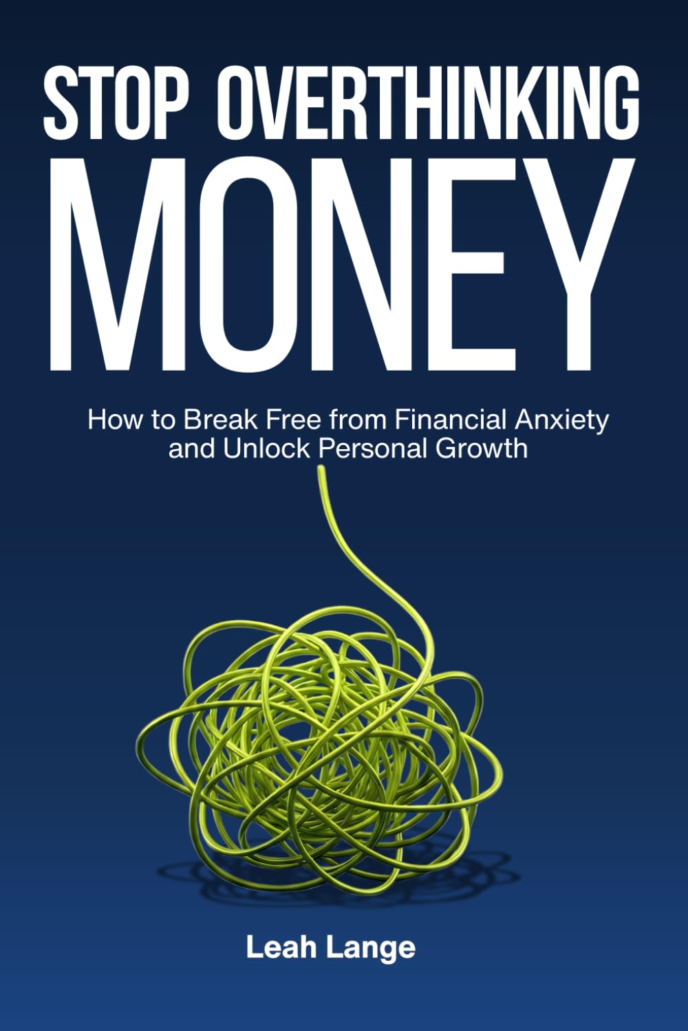 Stop Overthinking Money: How to Break Free from Financial Anxiety and Unlock Personal Growth (Better by Design Wellness Series)