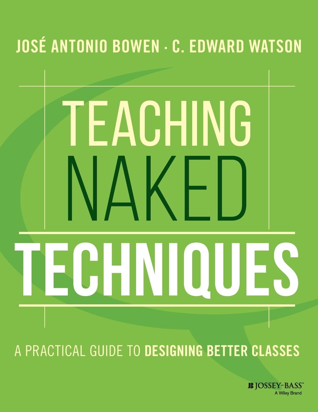 Teaching Naked Techniques: A Practical Guide to Designing Better Classes
