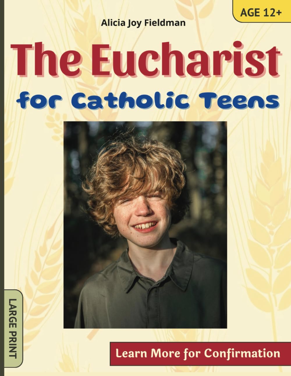 The Eucharist for Catholic Teens: Learn more for Confirmation