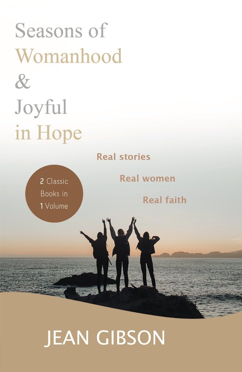 Seasons of Womanhood and Joyful in Hope (2 Classic Books in One Volume): Real Stories, Real Women, Real Faith