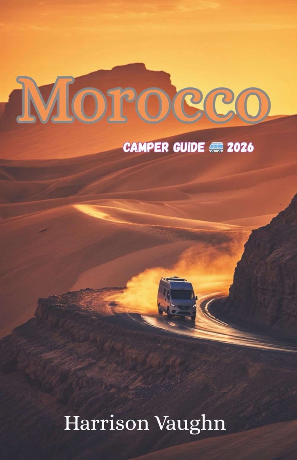 Morocco Camper Guide 2026: Routes, Practical Plans & Respectful Camping for Vans & 4x4s
