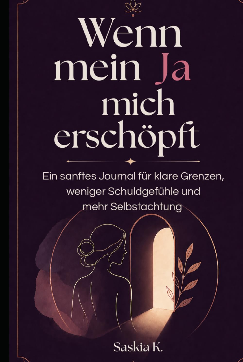 Wenn mein Ja mich erschöpft: Ein sanftes Journal für klare Grenzen, weniger Schuldgefühle und mehr Selbstachtung