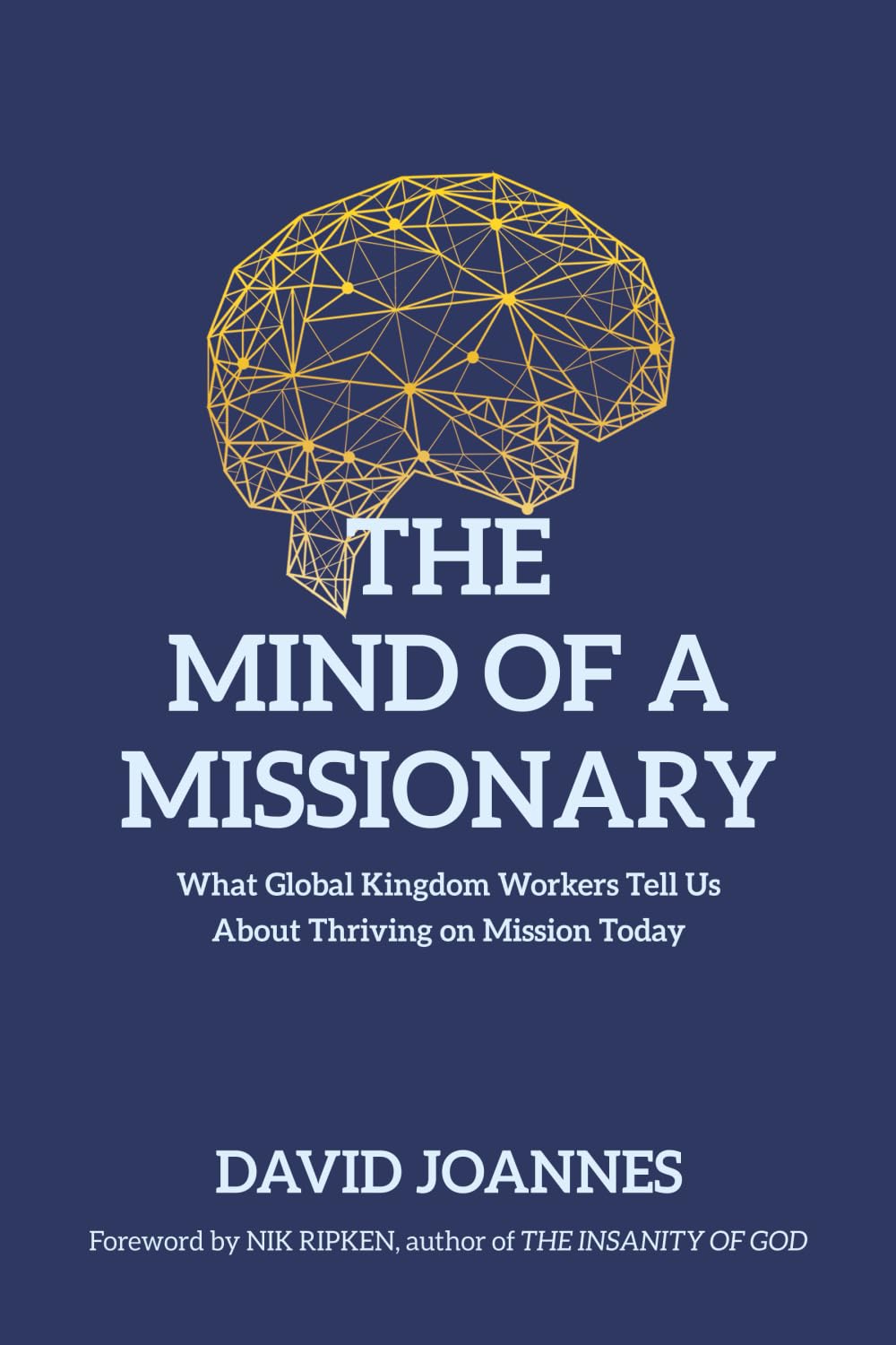The Mind of a Missionary: What Global Kingdom Workers Tell Us About Thriving on Mission Today