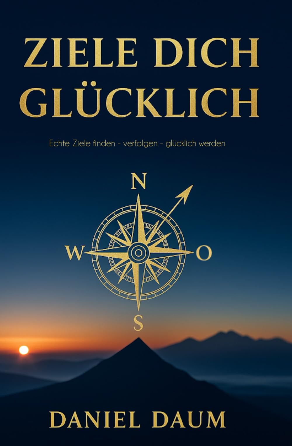 Ziele dich glücklich: Echte Ziele finden - verfolgen - glücklich werden