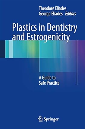 Plastics In Dentistry And Estrogenicity: A Guide To Safe Practice (Hb 2014)