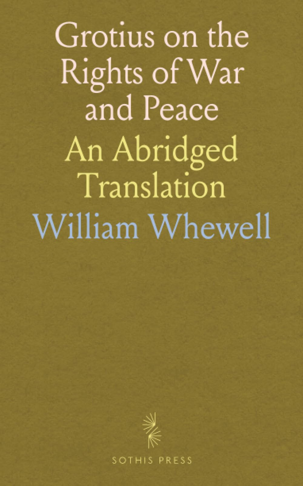 Grotius on the Rights of War and Peace: An Abridged Translation