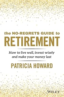 The No-Regrets Guide to Retirement: How to Live Well, Invest Wisely and Make Your Money Last