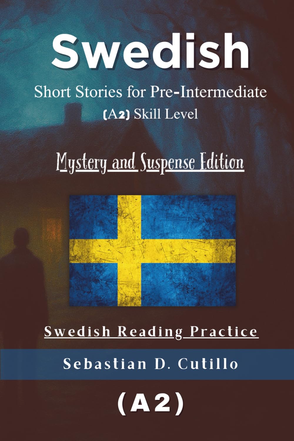 Swedish Short Stories for Pre-Intermediate (A2) Skill Level - Mystery and Suspense Edition - Swedish Reading Practice (Swedish Short Stories (CEFR Leveled Language Learning))