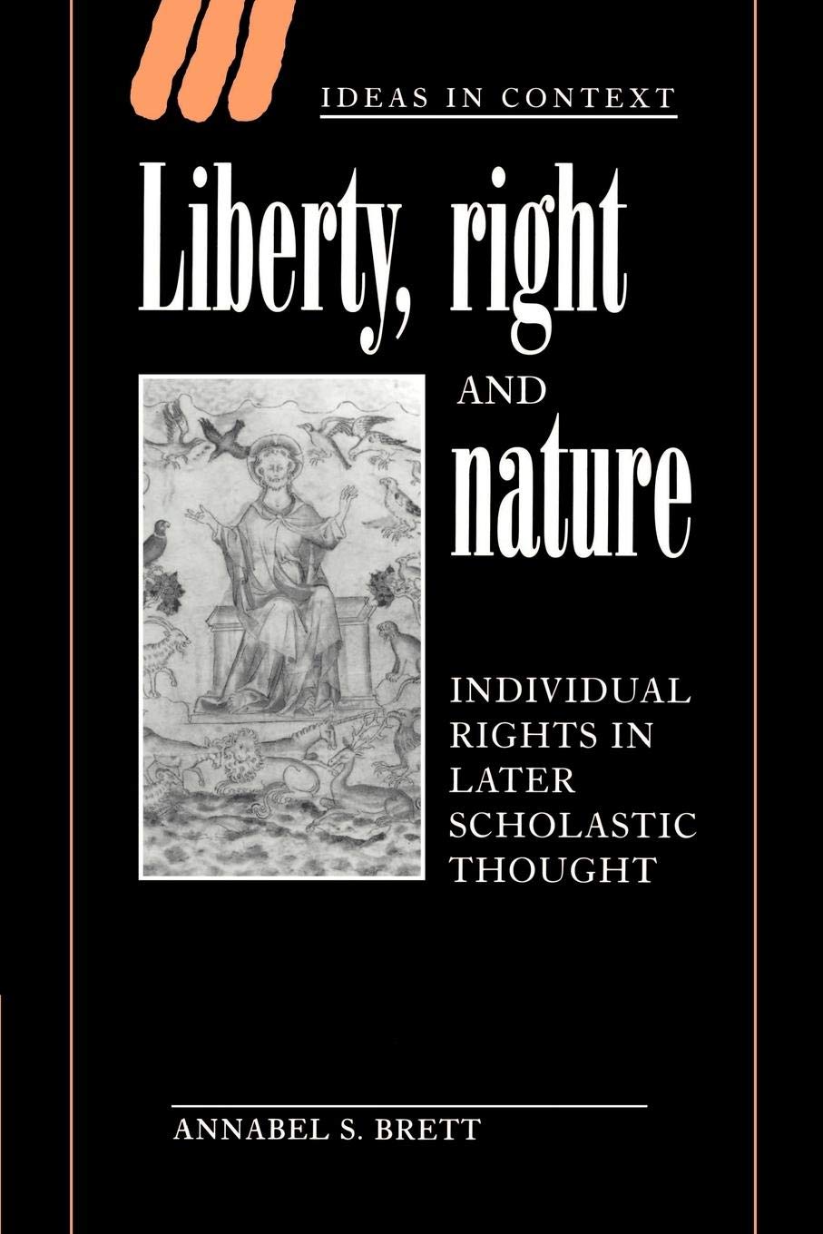Liberty, Right and Nature: Individual Rights in Later Scholastic Thought (Ideas in Context, Series Number 44)