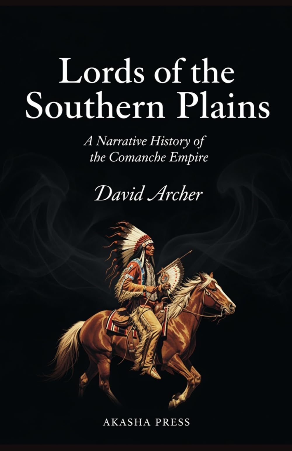 Lords of the Southern Plains: A Narrative History of the Comanche Empire