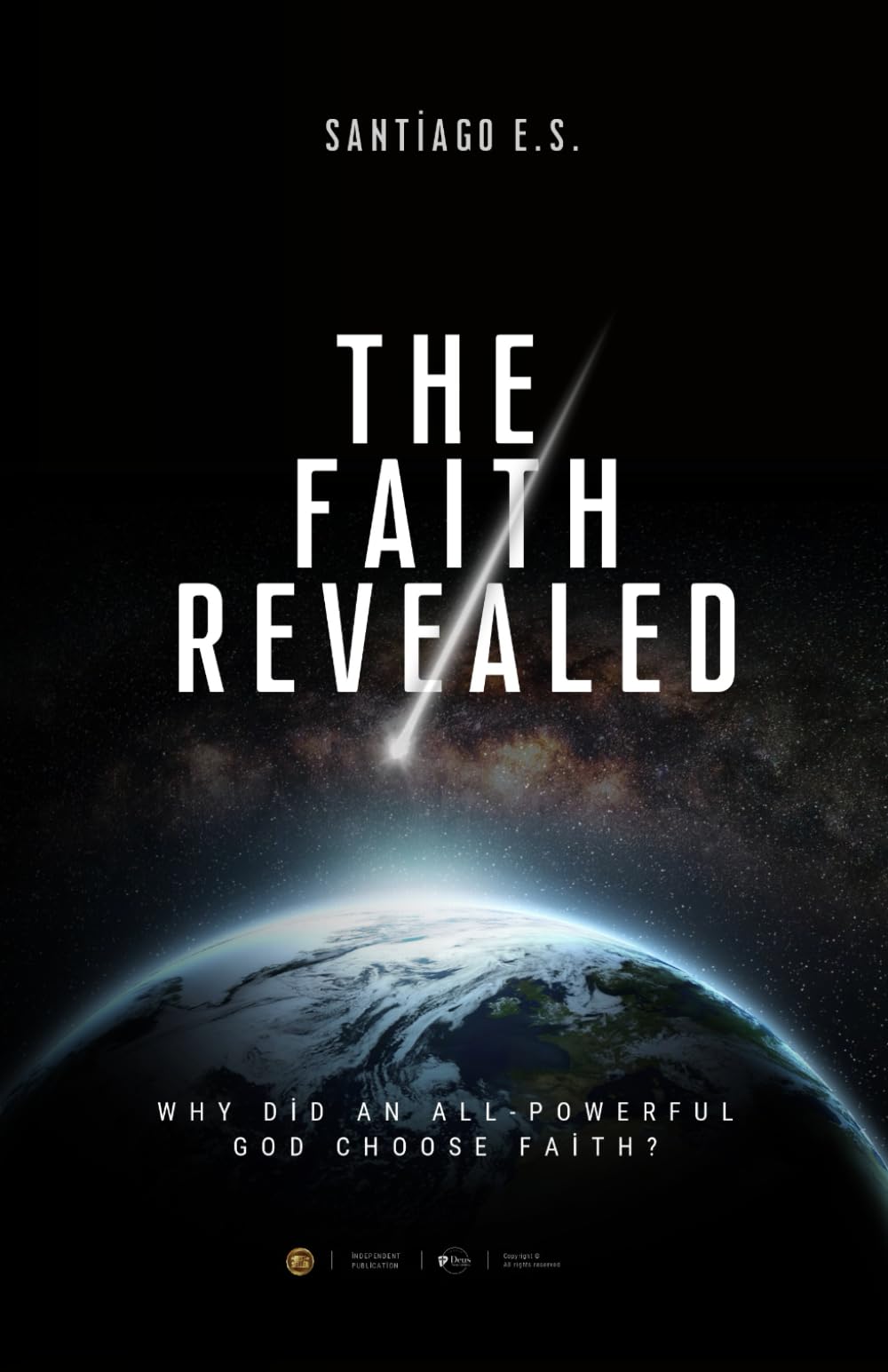 The Faith Revealed: Why did an All-Powerful God choose faith?