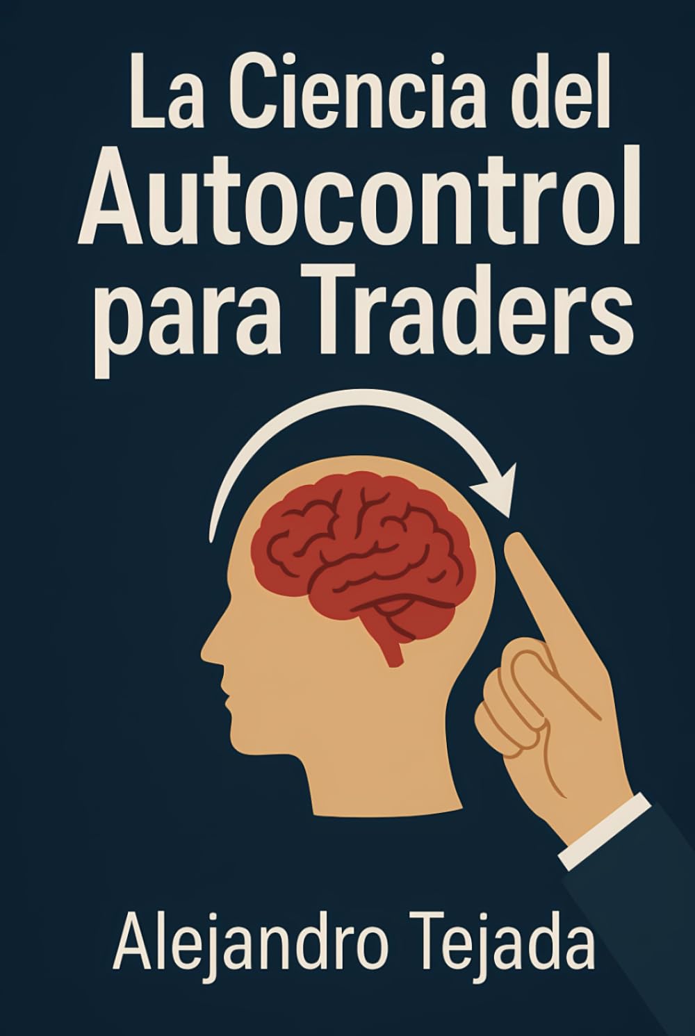 La Ciencia del Autocontrol para Traders: Domina tu mente, regula tus emociones y opera con disciplina inquebrantable