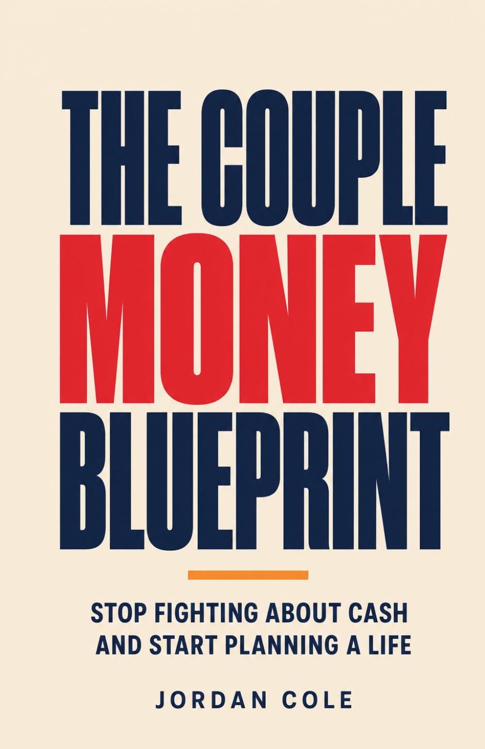 The Couple Money Blueprint: Stop Fighting About Cash and Start Planning a Life
