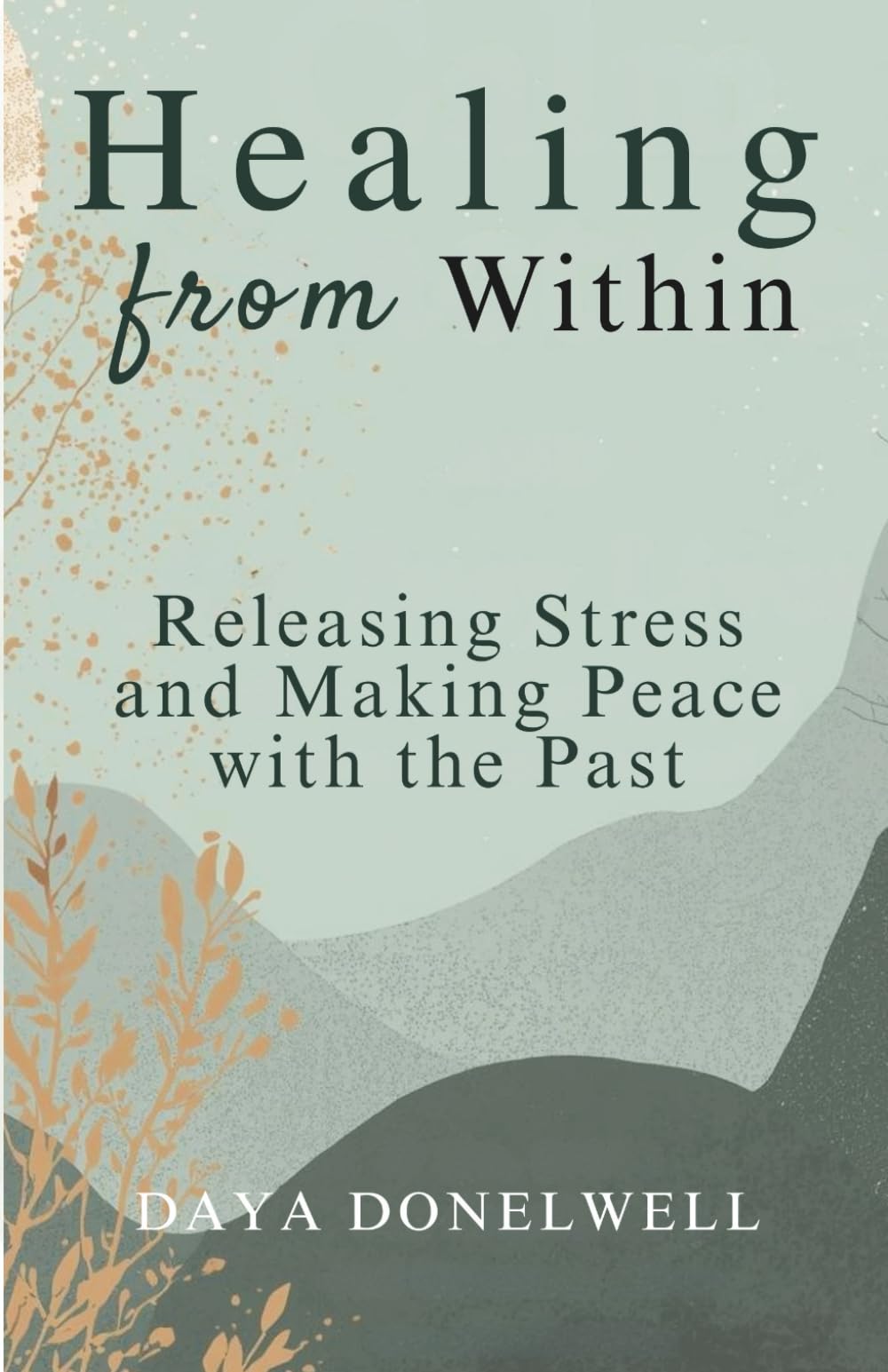 Healing from Within: Releasing Stress and Making Peace with the Past (Mindful Living Book Series)