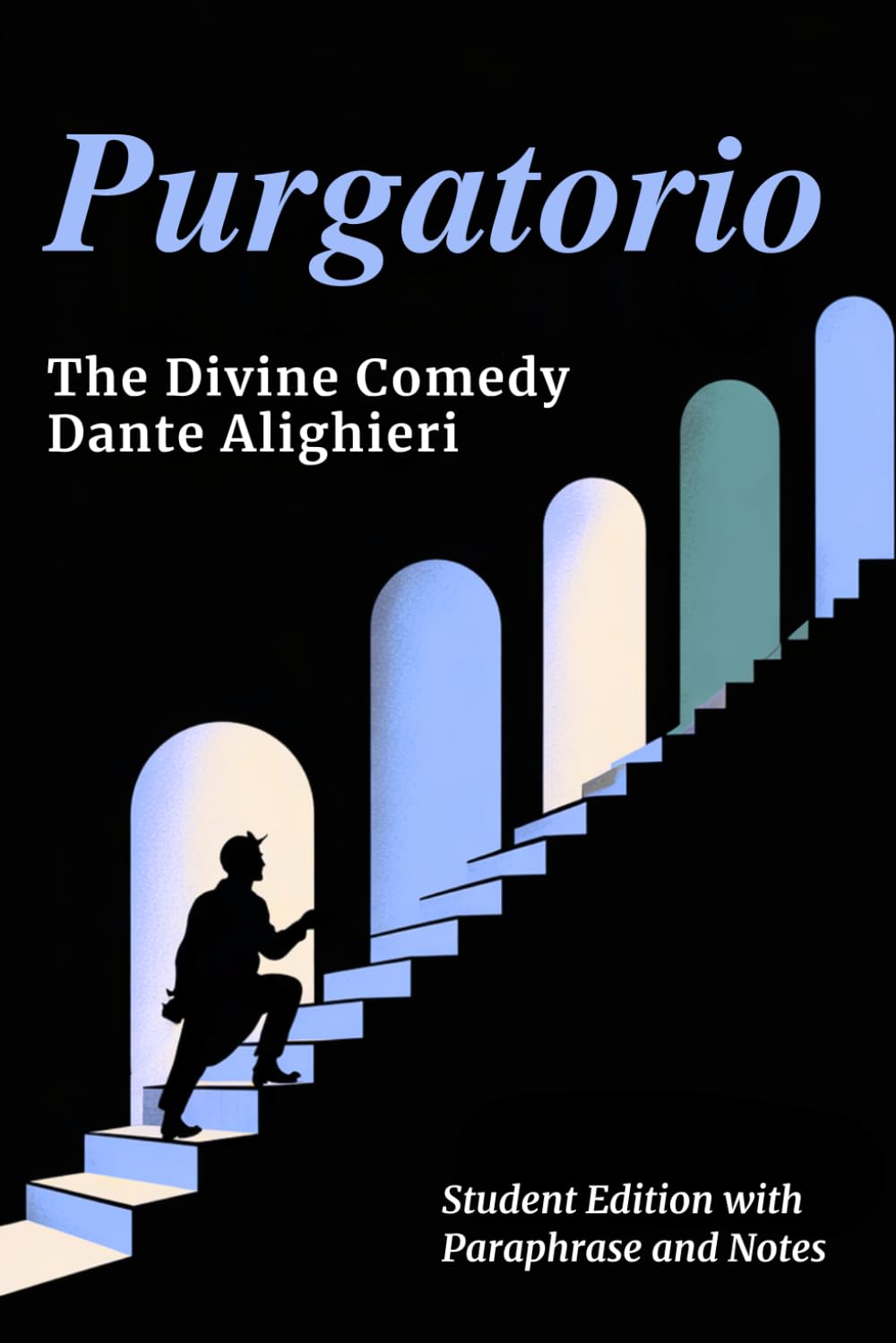 PURGATORIO - Divine Comedy Student Edition: Complete Classic Text with Line-by-Line Modern Paraphrase, Explanatory Notes, and Canto-by-Canto Summaries