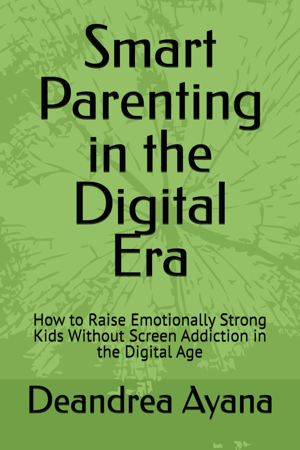 Smart Parenting in the Digital Era: How to Raise Emotionally Strong Kids Without Screen Addiction in the Digital Age
