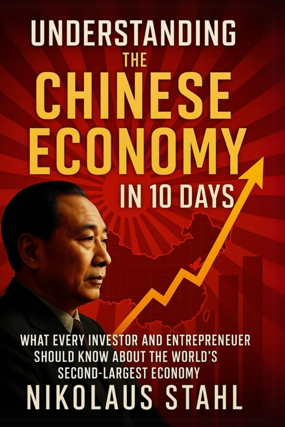 Understanding the Chinese Economy in 10 Days: What Every Investor and Entrepreneur Should Know About the World's Second-Largest Economy
