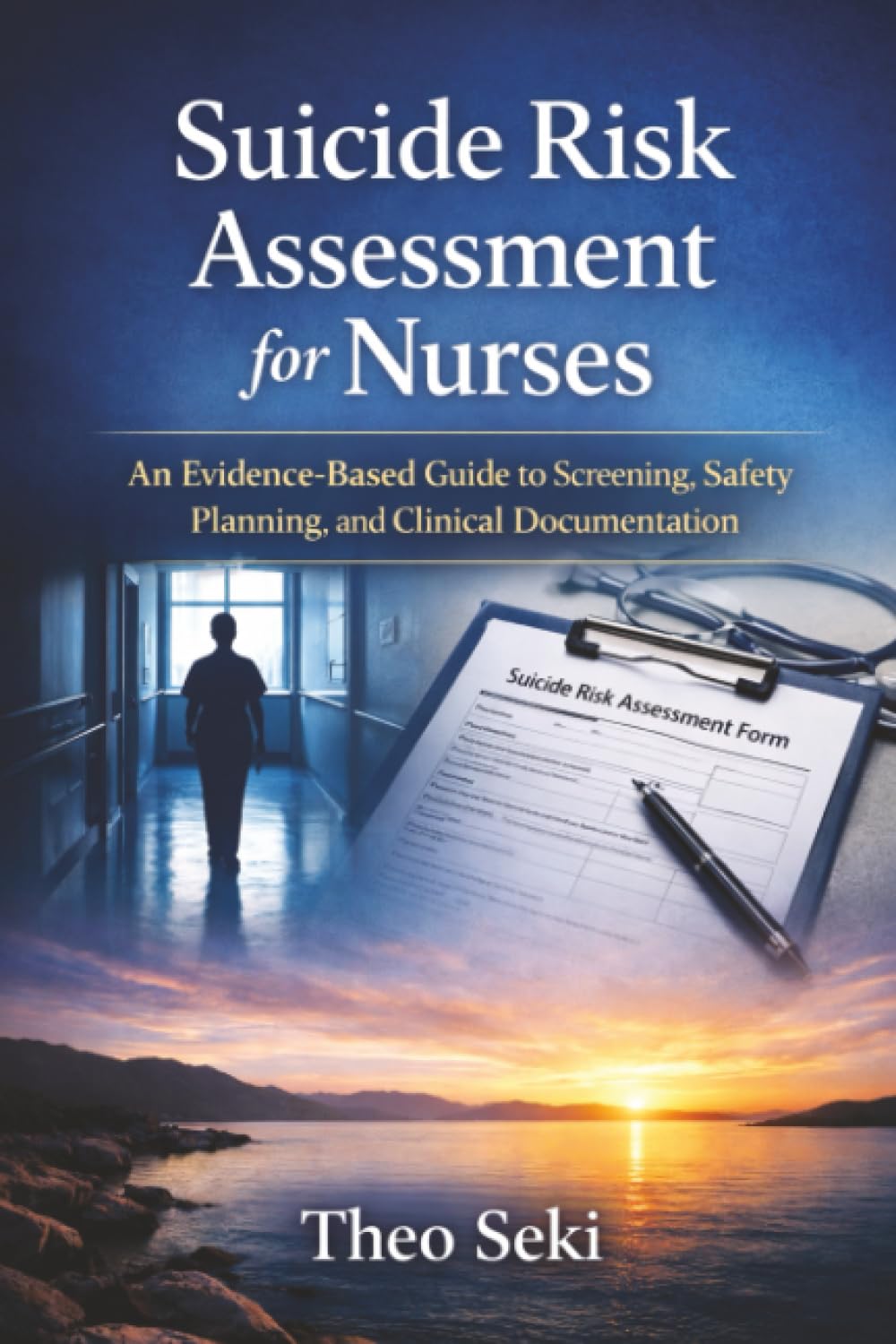 Suicide Risk Assessment for Nurses: An Evidence-Based Guide to Screening, Safety Planning, and Clinical Documentation