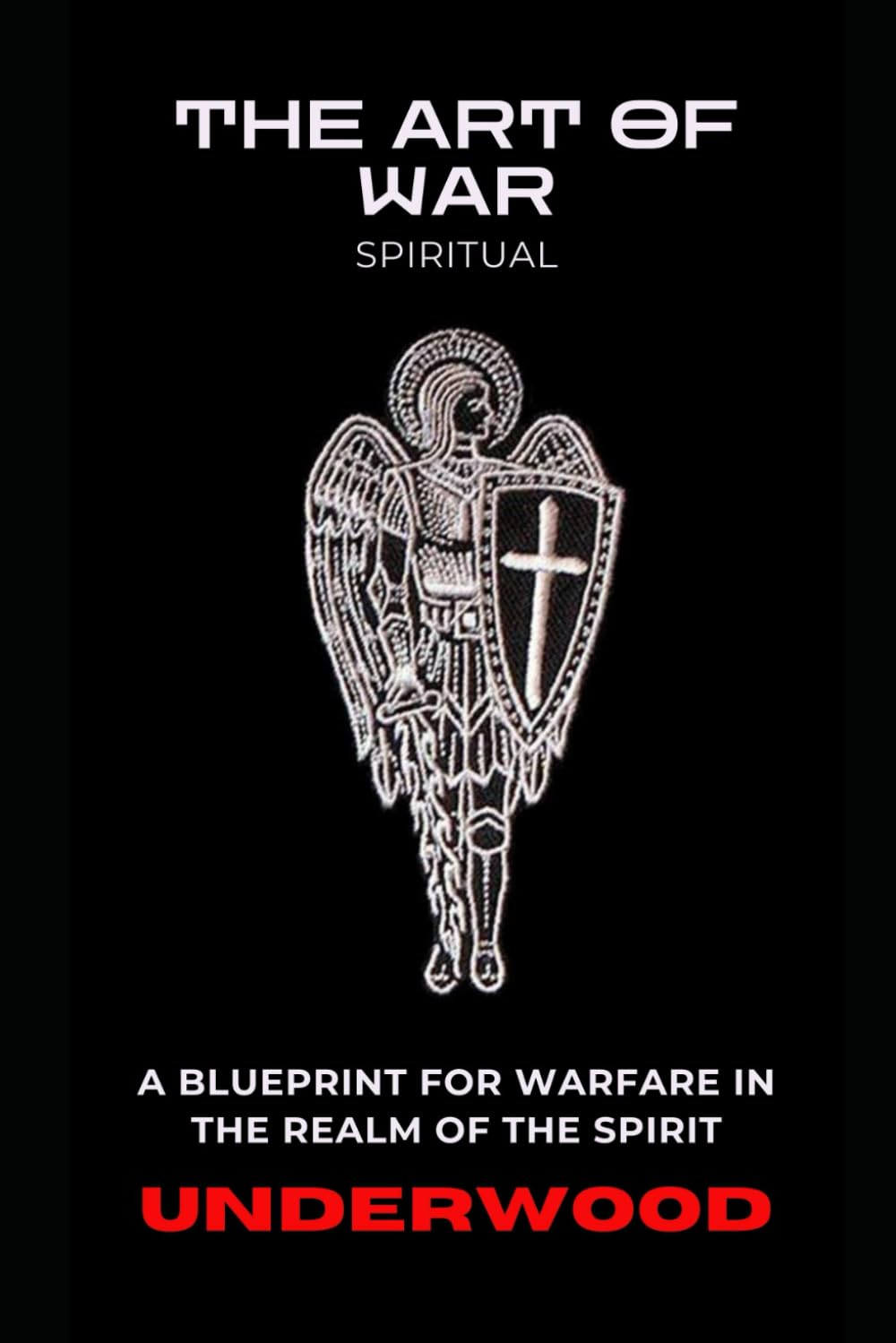 THE ART OF WAR (SPIRITUAL): A Blueprint for War in the Spirit Realm