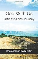 God With Us: Ortiz Missions Journey 1798045338 Book Cover