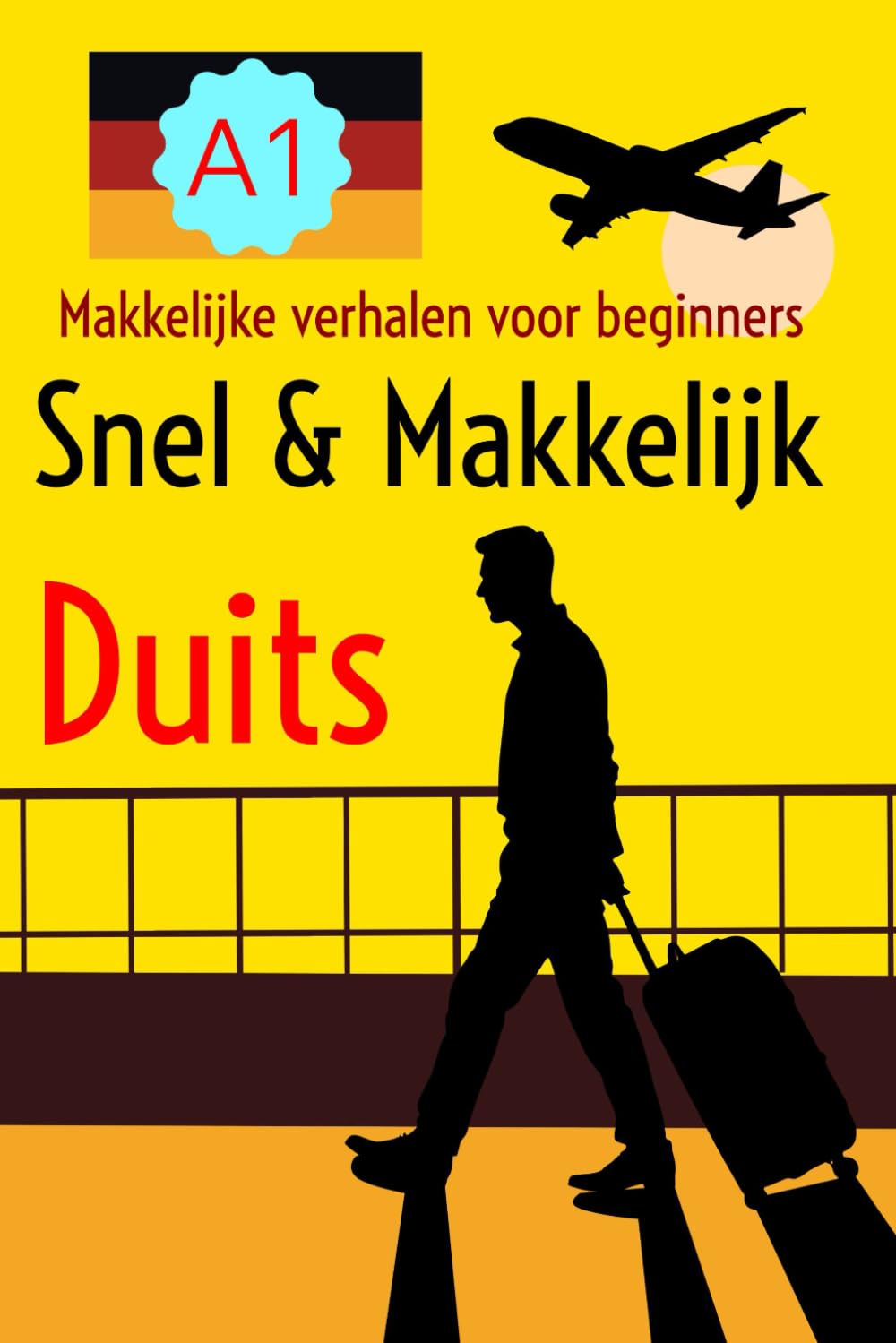 Snel & Makkelijk DUITS: Eenvoudig Duits leren voor beginners: Korte verhalen, woordenschat en opdrachten op A1/2 niveau.
