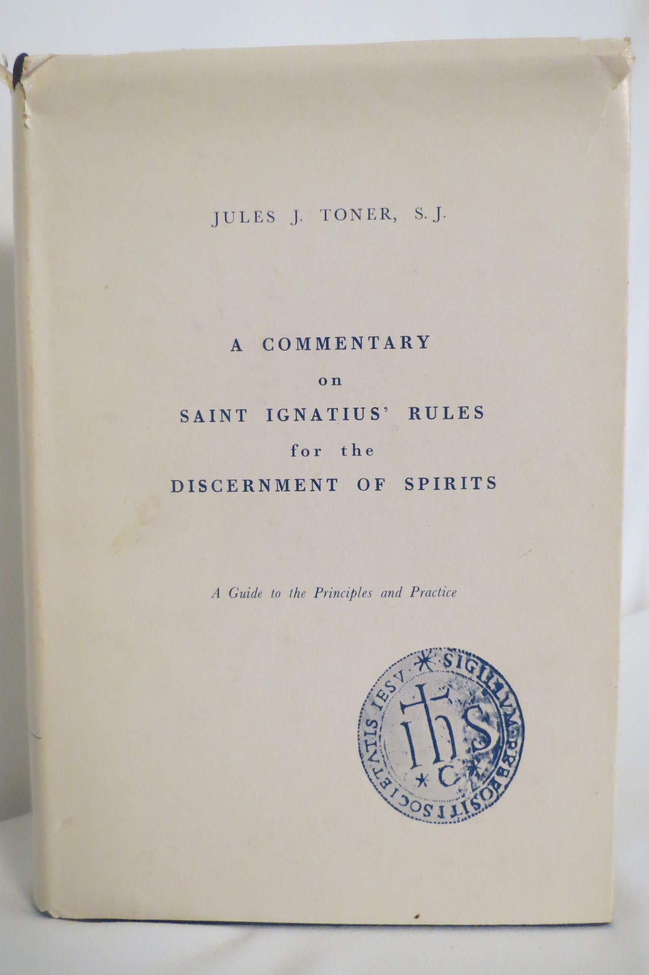 Commentary on Saint Ignatius Rules for Discernment of Spirits: A Guide to  the Principles and Practice: Toner, Jules J.: 9780912422428: Books -  Amazon.ca