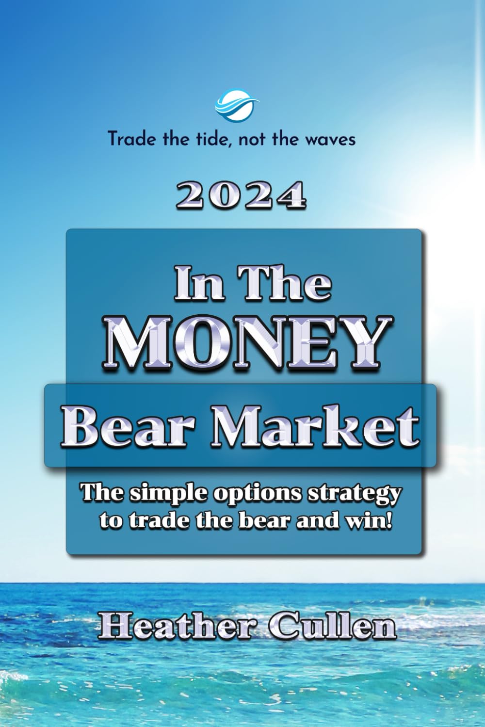 In The Money: Bear Market Strategy: The Simple Options Strategy to Trade the Bear and Win
