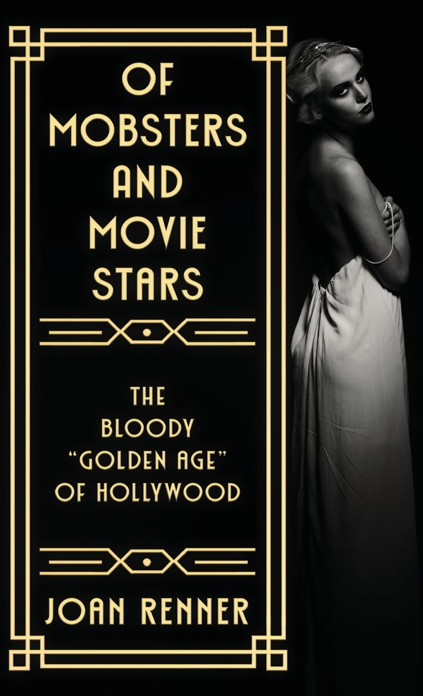 OF MOBSTERS AND MOVIE STARS: The Bloody "Golden Age" of Hollywood