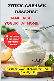 Yogurt Making at Home: Thick, Creamy & Healthy Variations: Step-by-Step Fermentation Methods for Safe Probiotic Batches Every Time