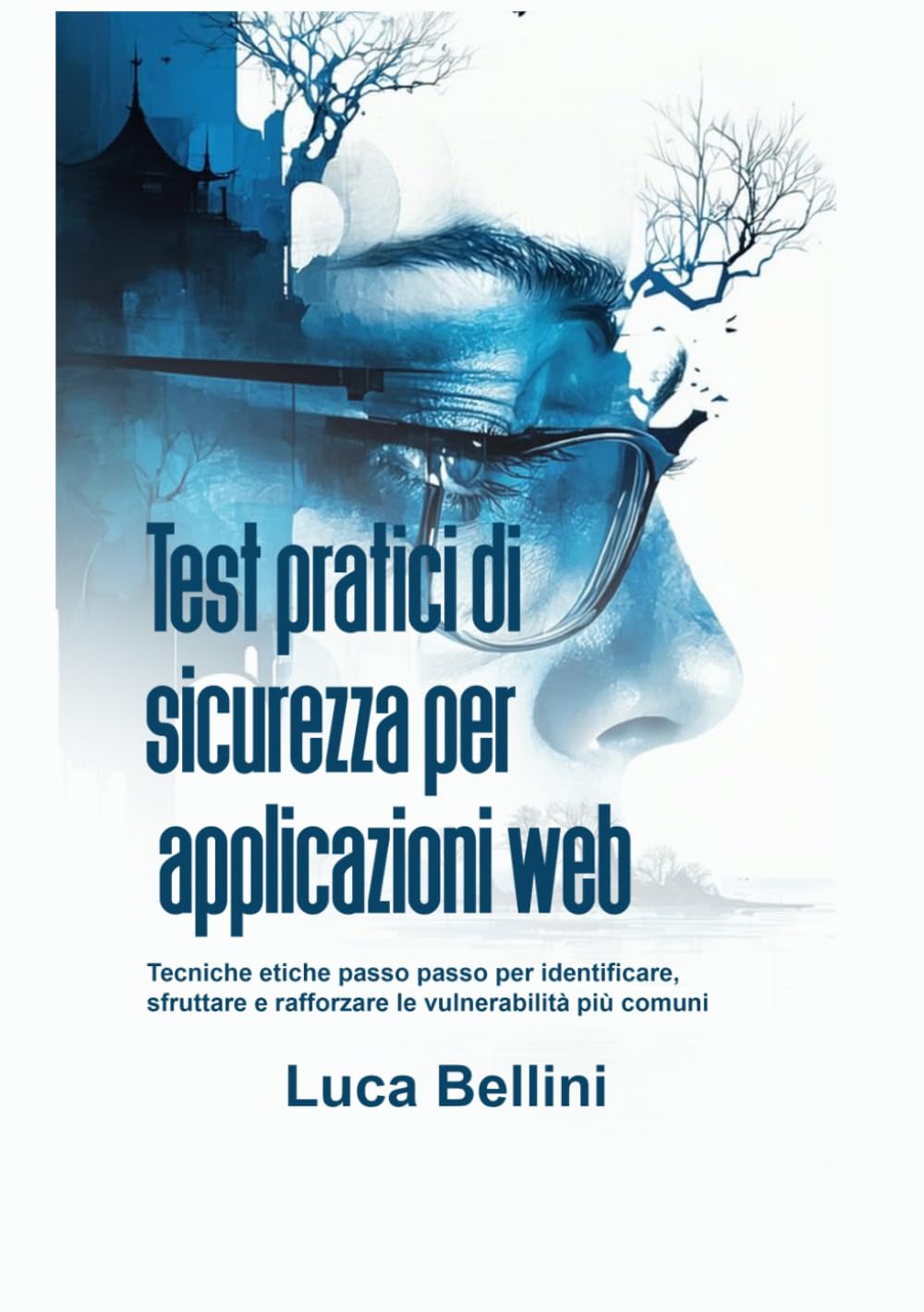Test pratici di sicurezza per applicazioni web: Tecniche etiche passo passo per identificare, sfruttare e rafforzare le vulnerabilità più comuni