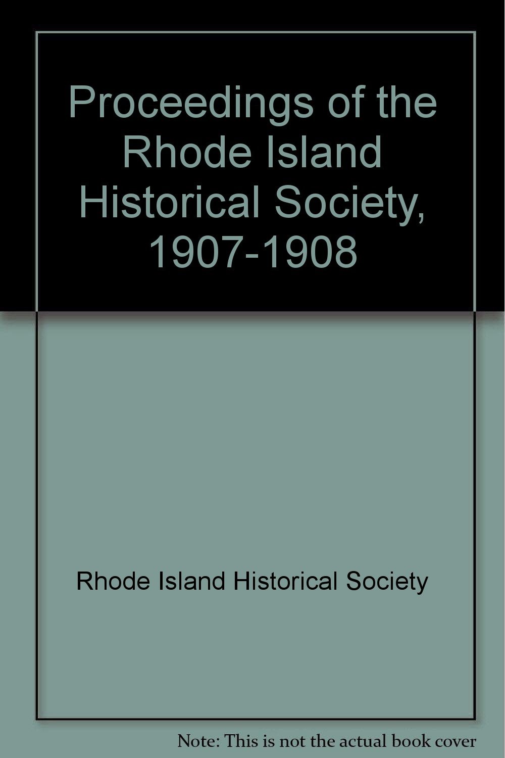 Proceedings of the Rhode Island Historical Society 19071908 [includes