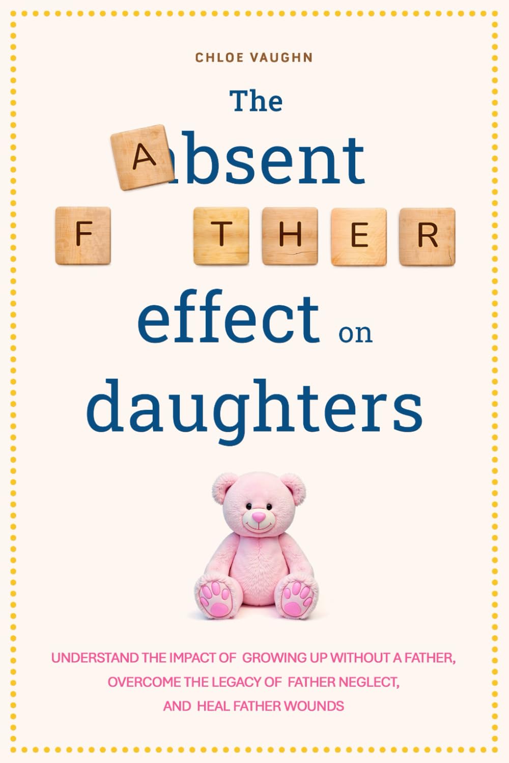 The Absent Father Effect on Daughters Understand the Impact of Growing up Without a Father, Overcome the Legacy of Father Neglect, and Heal Father Wounds (The Inner Healing Series) Paperback – February 22, 2025