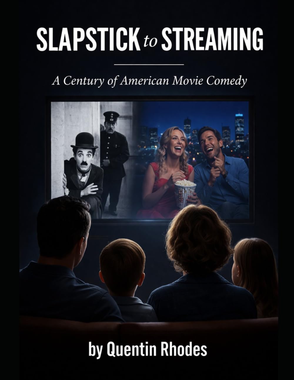 Slapstick to Streaming: A Century of American Movie Comedy (The Golden Age of Entertainment)
