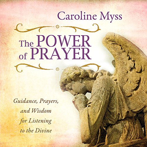 The Power of Prayer: Guidance, Prayers, and Wisdom for Listening to the Divine