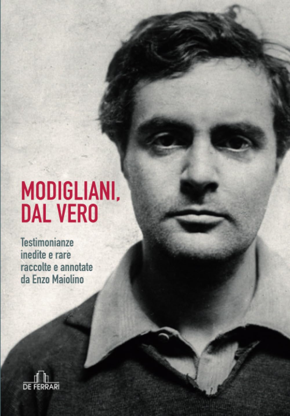 Modigliani, dal vero: Testimonianze inedite e rare raccolte e annotate da Enzo Maiolino