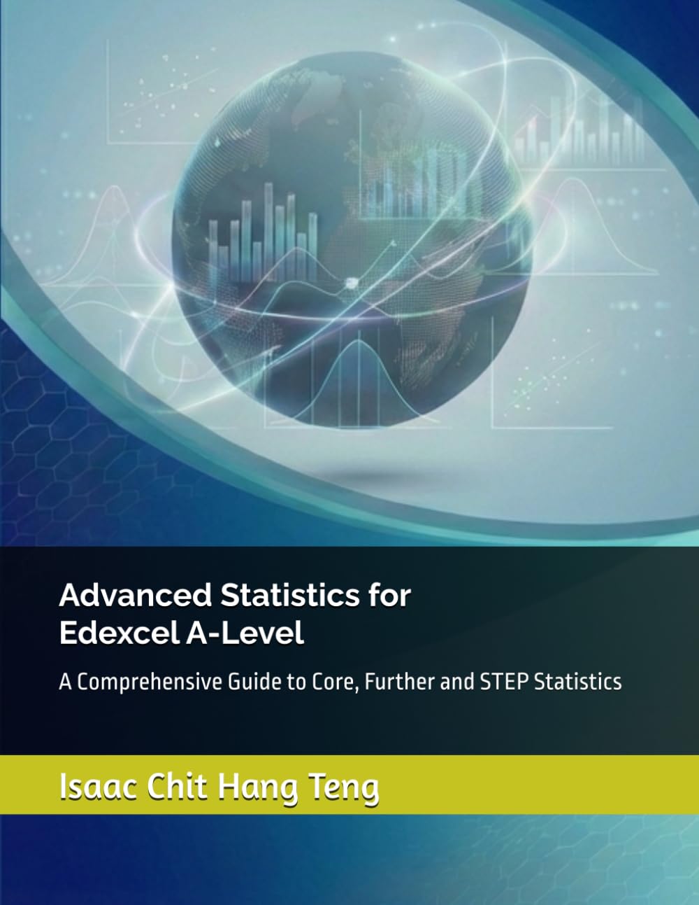 Advanced Statistics for Edexcel A-Level: A Comprehensive Guide to Core, Further and STEP Statistics