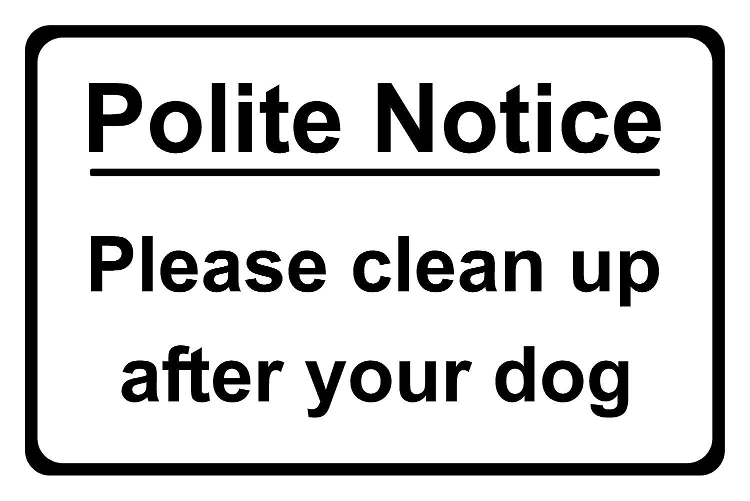 Polite Notice Please Clean Up After Your Dog Aluminium Composite Sign 200mm x 135mm x 3mm. Black/White.