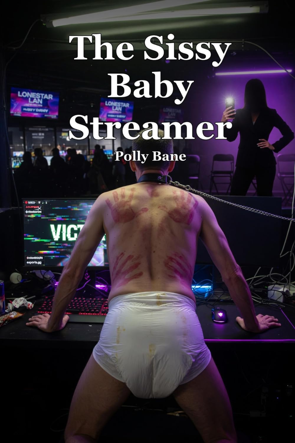 The Sissy Baby Streamer: A Dark ABDL Baby Girl Humiliation Romance of Public Feminization, Diaper Degradation, and Livestreamed Sissy Regression (Sissy Baby Transformations)