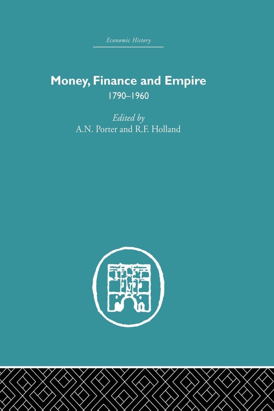 Money, Finance and Empire: 1790-1960 (Economic History)