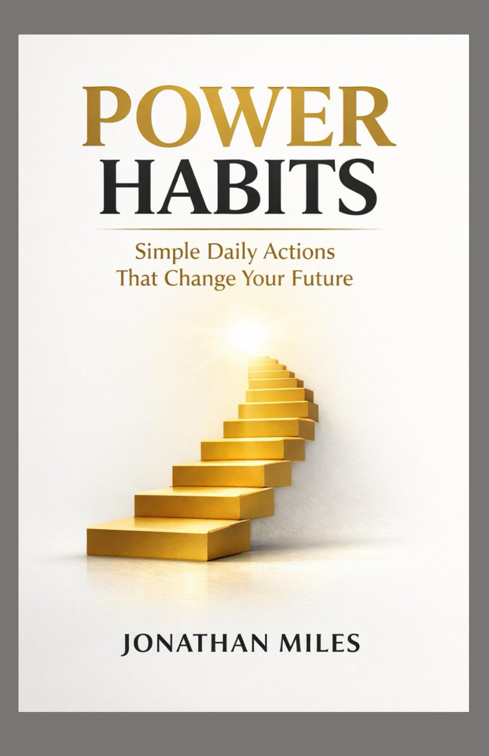 Power Habits: Simple Daily Actions That Change Your Future: The Habit Blueprint for an Extraordinary Life
