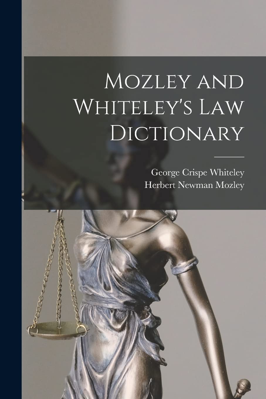 Mozley and Whiteley's Law Dictionary : Mozley, Herbert Newman