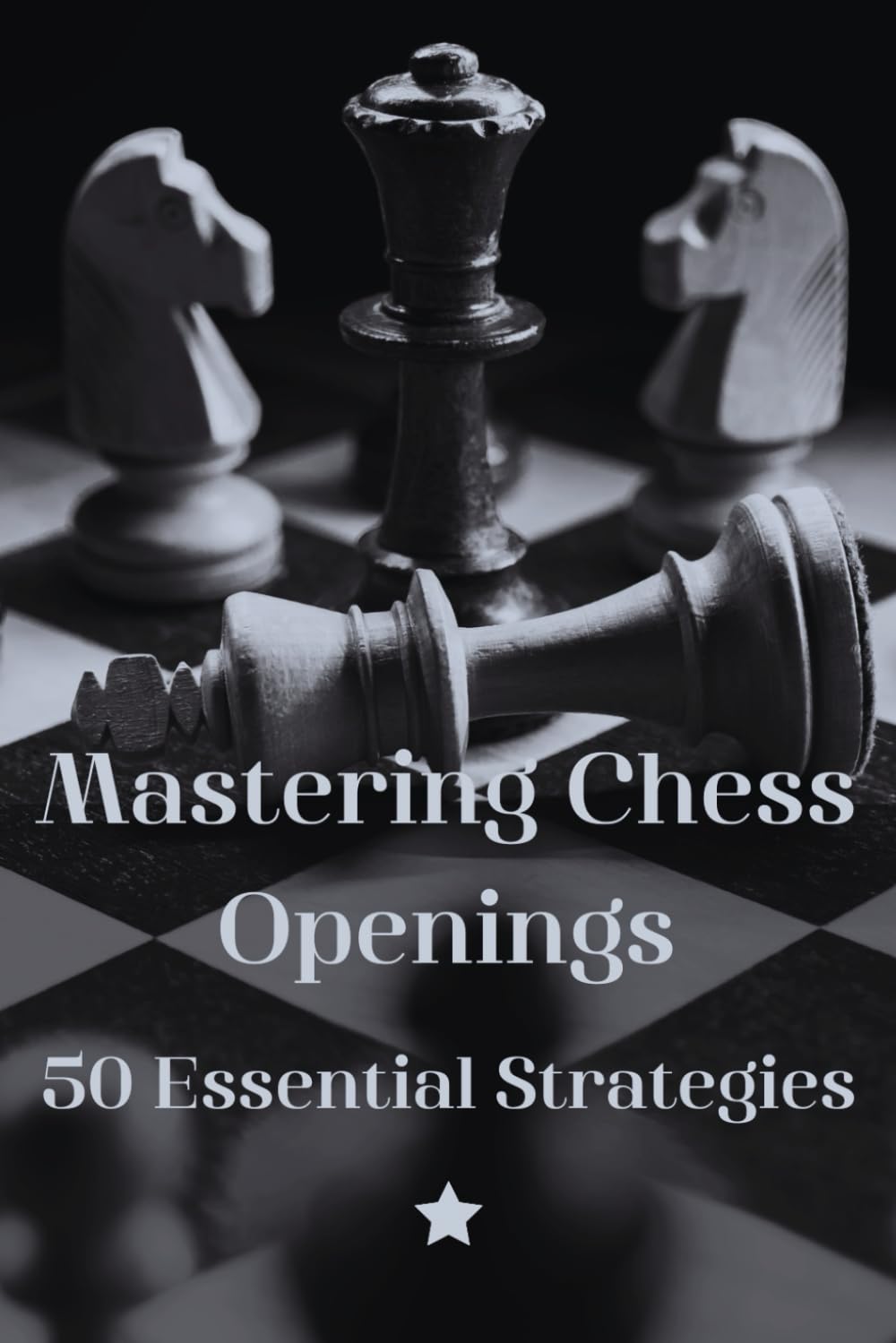 Mastering Chess Openings: 50 Essential Strategies