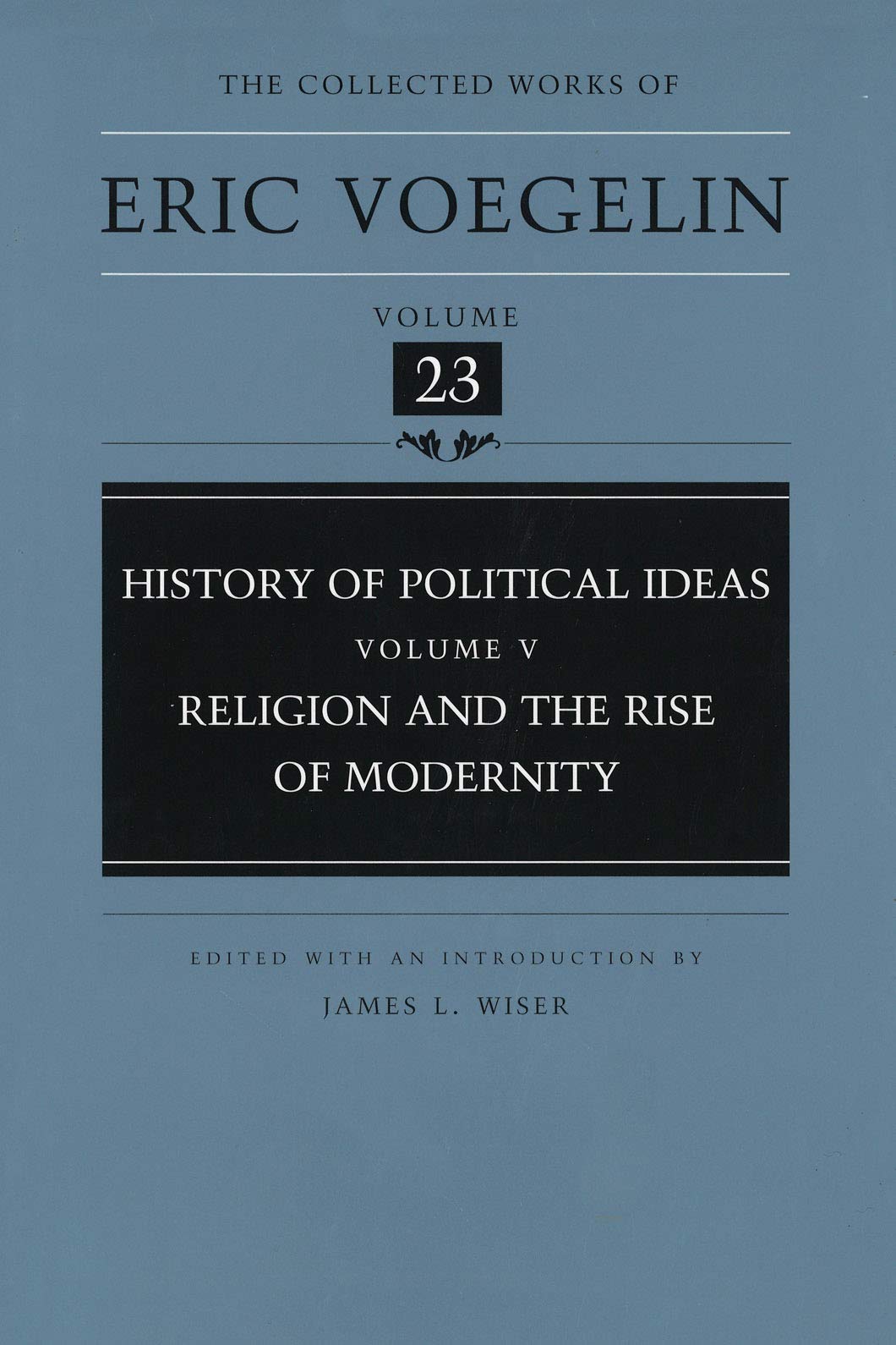 History of Political Ideas (Volume 5): Religion and the Rise of Modernity (Collected Works of Eric Voegelin, Volume 23)