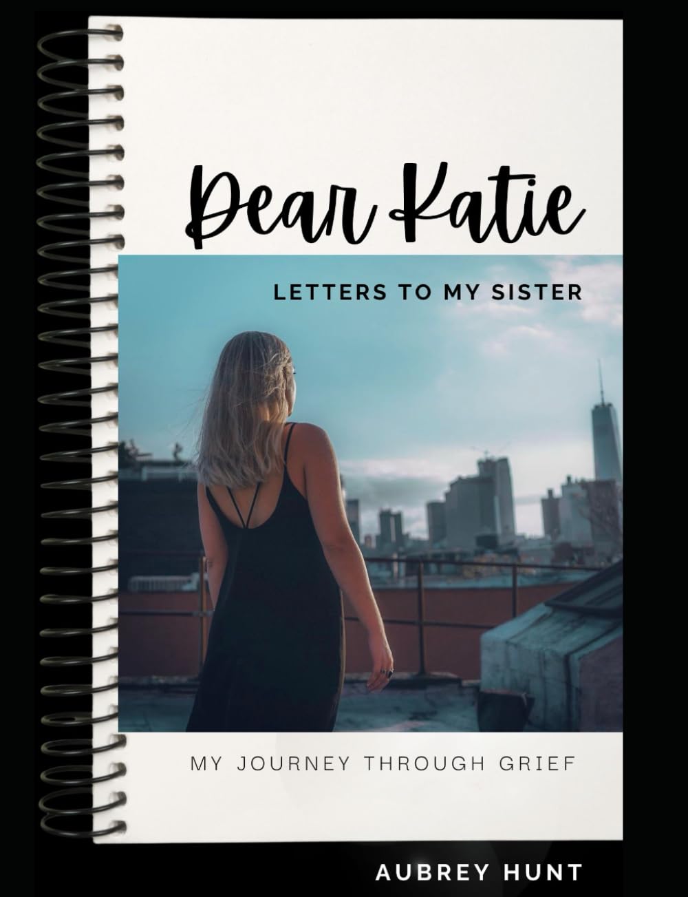 Dear Katie, Letters to my Sister My Journey Through Grief Hunt Dear Katie, Letters to my Sister My Journey Through Grief Hunt