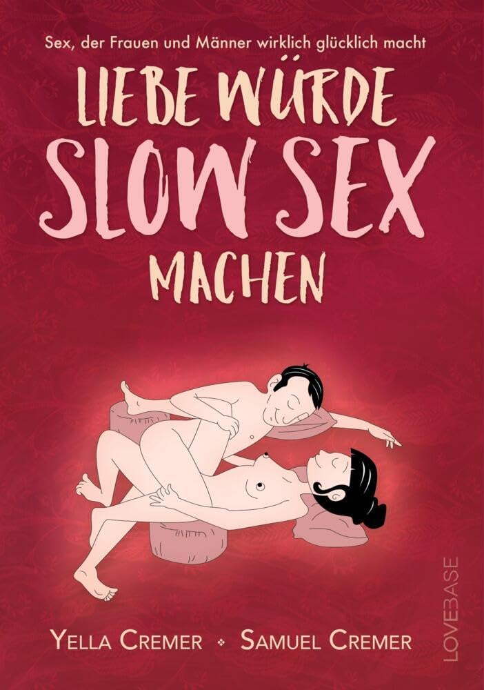 Liebe würde Slow Sex machen: Sex, der Frauen und Männer wirklich glücklich macht